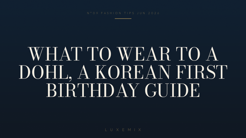 What to Wear to a Dohl: A Korean First Birthday Outfit Guide