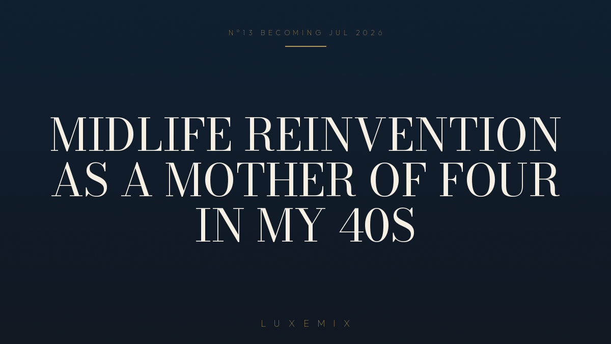 Midlife Reinvention as a Mother of Four in my 40s