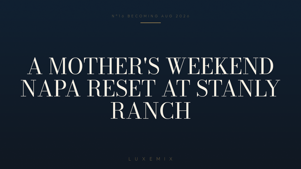 A Mothers Weekend Napa Reset at Stanly Ranch